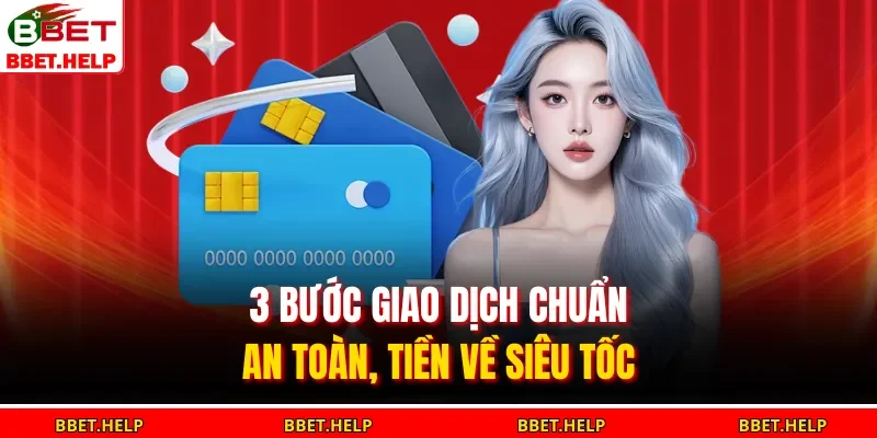 Rút Tiền Bbet 2 3 bước giao dịch chuẩn an toàn, tiền về siêu tốc