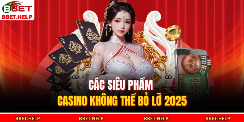 Casino Bbet 2 Các siêu phẩm casino không thể bỏ lỡ 2025