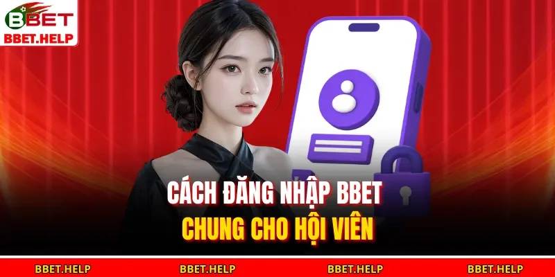 Đăng Nhập Bbet 1 Cách đăng nhập BBET chung cho hội viên