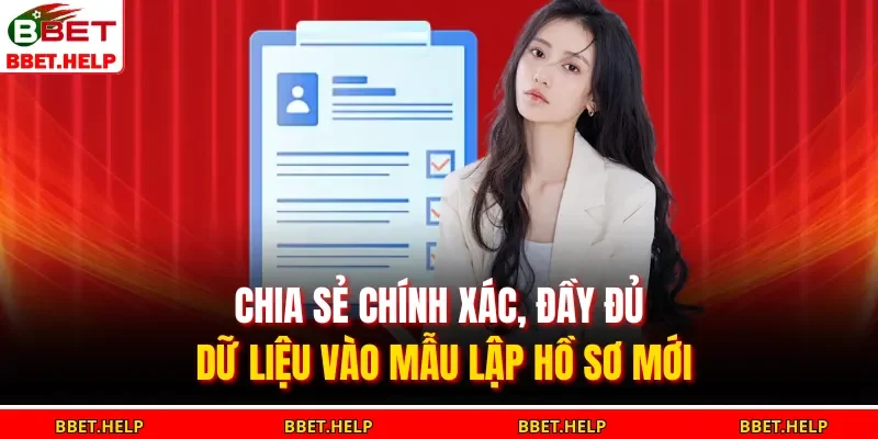 Đăng Ký Bbet 3 Chia sẻ chính xác, đầy đủ dữ liệu vào mẫu lập hồ sơ mới