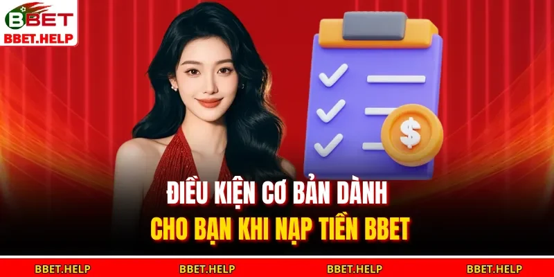 Nạp Tiền Bbet 1 Điều kiện cơ bản dành cho bạn khi nạp tiền BBET