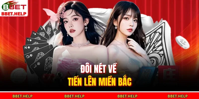 Tiến Lên Miền Bắc | Tuyệt Chiêu Rinh Thưởng Lớn 2025 1 Đôi nét về tiến lên miền Bắc