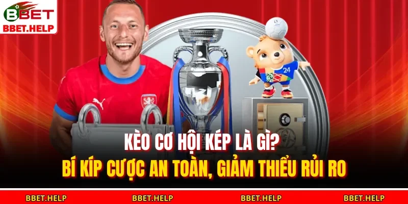 Kèo cơ hội kép là gì? Qua những phân tích