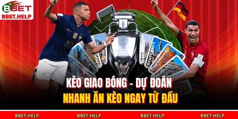 Kèo giao bóng là lựa chọn lý tưởng
