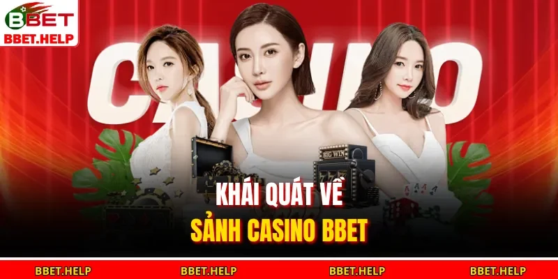 Casino Bbet 1 Khái quát về sảnh casino BBET