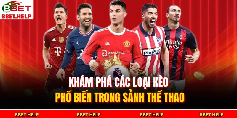 Thể Thao Bbet 2 Khám phá các loại kèo phổ biến trong sảnh thể thao