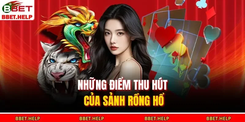 Rồng Hổ - 3 Chiến Thuật Dễ Thắng Nhất Từ Cao Thủ BBET 1 Những điểm thu hút của sảnh rồng hổ